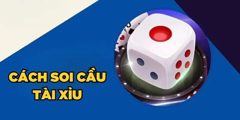 Soi cầu tài xỉu Soi cầu tài xỉu về chiến thuật